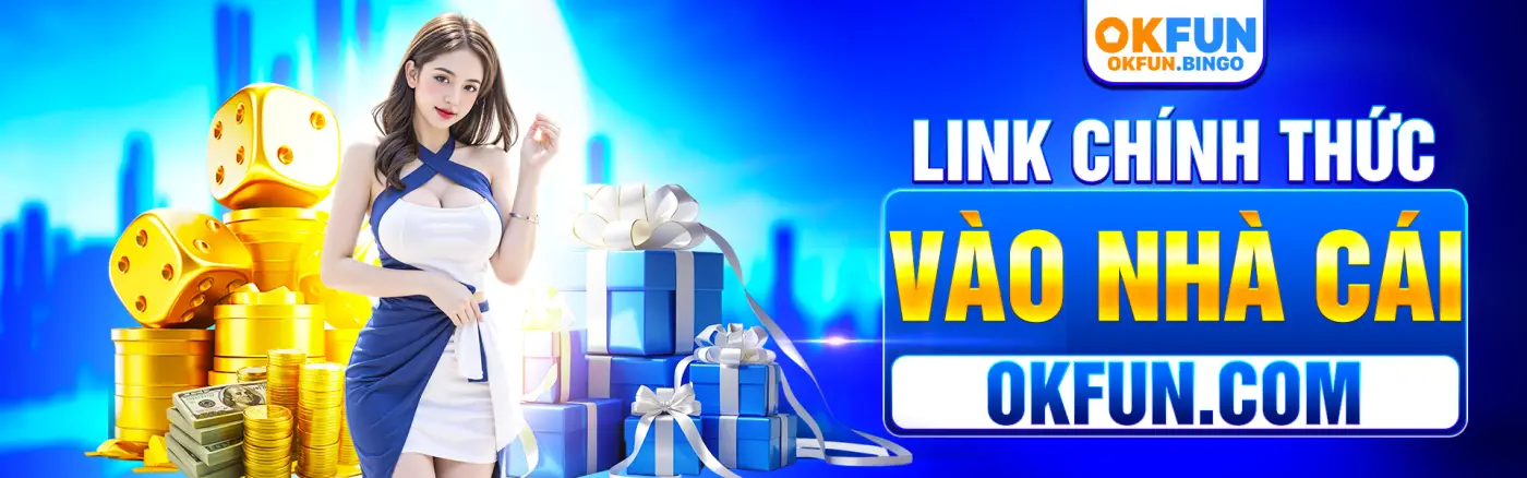 OKFUN – Link Chính Thức Vào Nhà Cái OKFUN.COM