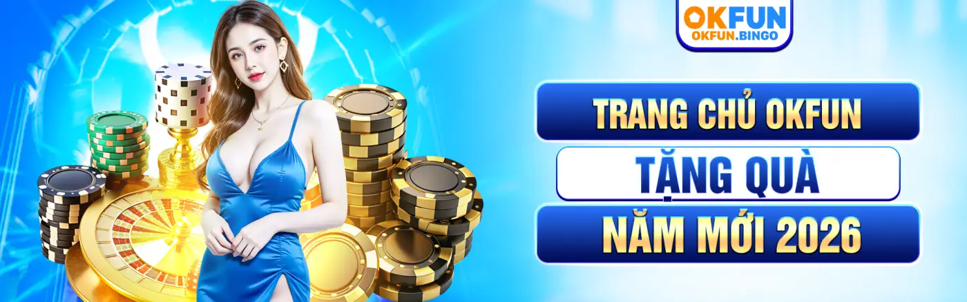 OKFUN 🎖️ TRANG CHỦ OKFUN TẶNG QUÀ NĂM MỚI 2026