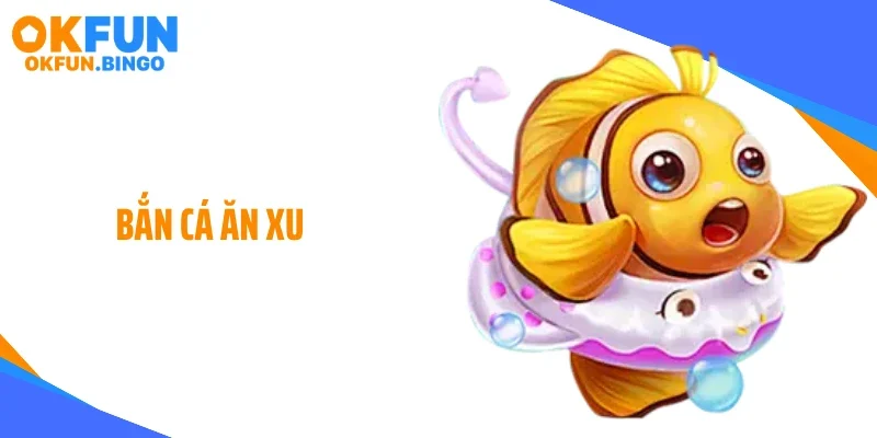 Bắn Cá Ăn Xu: Cơ Chế Gom Xu Khiến Người Chơi Khó Rời
