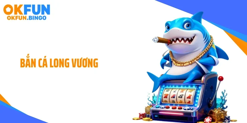 Game Bắn Cá Long Vương: Sức Hút Đại Dương Huyền Thoại