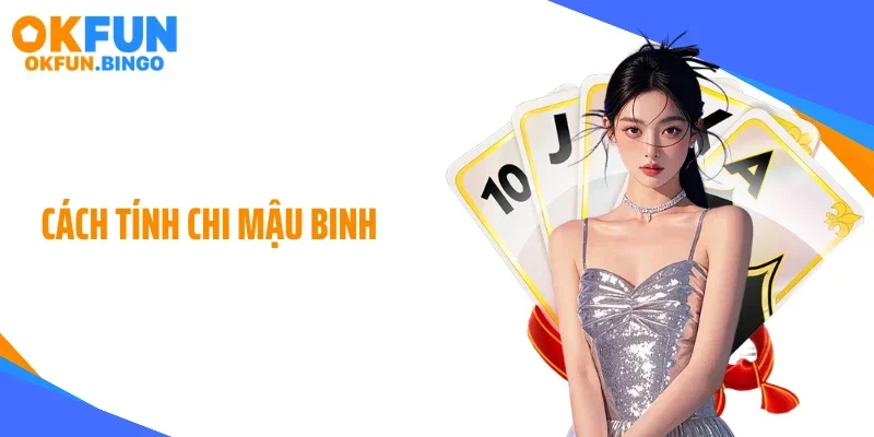Cách Tính Chi Mậu Binh: Công Thức Thắng Thua Ít Người Biết