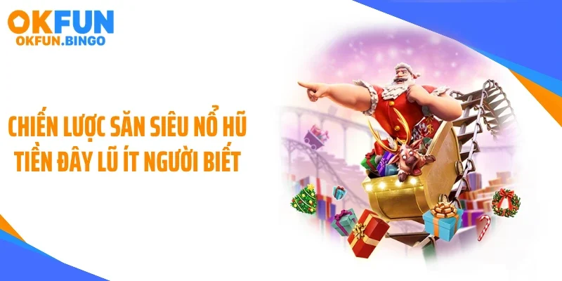 Chiến lược săn siêu nổ hũ tiền đây lũ ít người biết