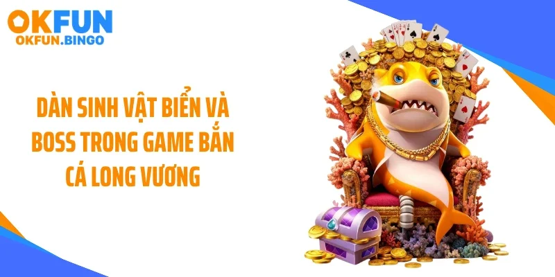 Dàn sinh vật biển và boss trong game bắn cá long vương