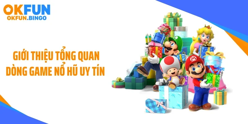 Giới thiệu tổng quan dòng game nổ hũ uy tín 
