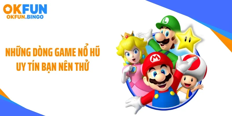 Những dòng game nổ hũ uy tín bạn nên thử